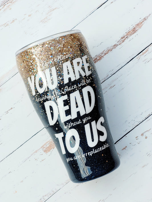 You are Dead to Us Glitter Tumbler | Personalized Tumblers