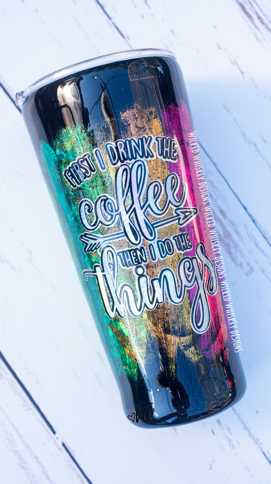 First I Drink the Coffee Rainbow Foil Glitter Tumbler | Personalized Tumblers